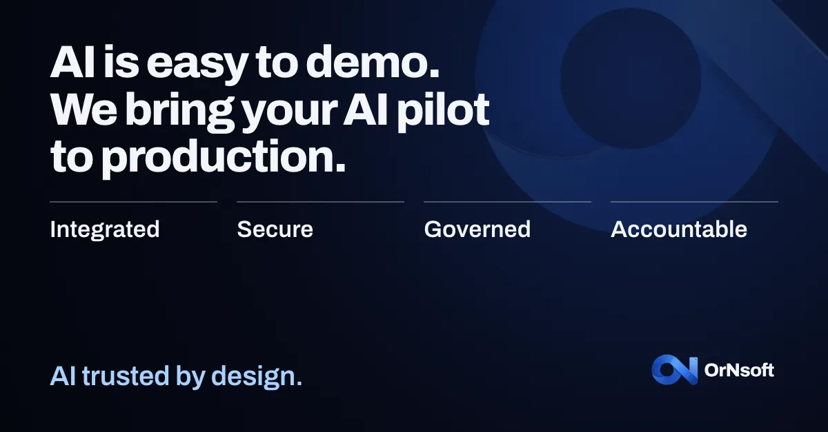AI is easy to demo. We bring your AI pilot to production. The four labels Integrated, Secure, Governed and Accountable, with the line AI trusted by design and the OrNsoft symbol.